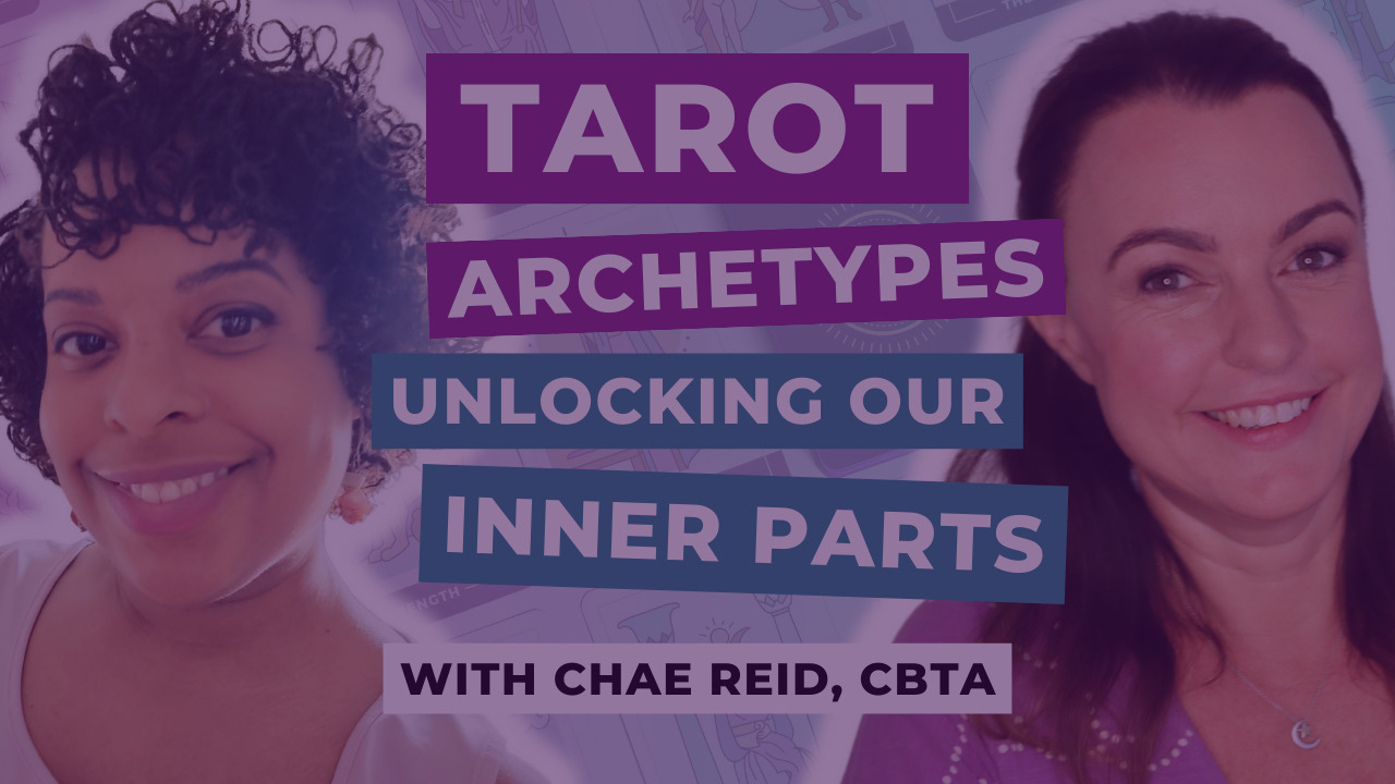 Tarot Archetypes: The Keys to Unlocking Our Inner Parts with Chae Reid, CBTA